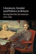 Cover: Literature, Gender and Politics in Britain during the War for America, 1770-1785 - Cambridge University Press