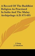 Cover: A Record Of The Buddhist Religion As Practised In India And The Malay Archipelago A.D. 671-695 - Kessinger Publishing