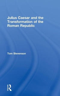 Enlarge image Cover: Julius Caesar and the Transformation of the Roman Republic - Routledge