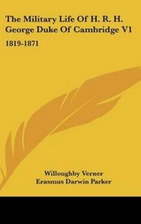 Enlarge image Cover: The Military Life Of H. R. H. George Duke Of Cambridge V1 - Kessinger Publishing