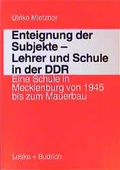 Cover: Enteignung der Subjekte - Lehrer und Schule in der DDR - VS Verlag f&uuml;r Sozialwissenschaften
