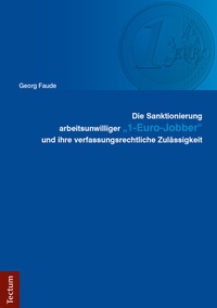 Abbildung von: Die Sanktionierung arbeitsunwilliger "1-Euro-Jobber" und ihre verfassungsrechtliche Zulässigkeit - Tectum Wissenschaftsverlag