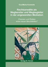 Abbildung von: Rechtsanwälte als Wegbereiter und Wegbegleiter in der angewandten Mediation - Kovac, Dr. Verlag