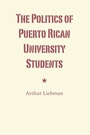 Cover: The Politics of Puerto Rican University Students - University of Texas Press