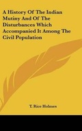 Cover: A History Of The Indian Mutiny And Of The Disturbances Which Accompanied It Among The Civil Population - Kessinger Publishing