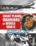 Cover: Great Plains Warriors of World War II: Air Bases and Plants Built for War - Schiffer Publishing Ltd