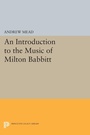 Cover: An Introduction to the Music of Milton Babbitt - Princeton University Press
