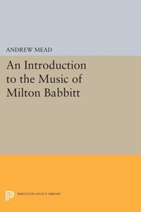Enlarge image Cover: An Introduction to the Music of Milton Babbitt - Princeton University Press