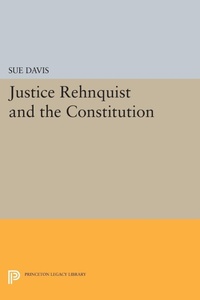 Enlarge image Cover: Justice Rehnquist and the Constitution - Princeton University Press