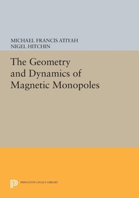 Enlarge image Cover: The Geometry and Dynamics of Magnetic Monopoles - Princeton University Press