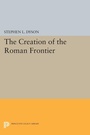 Cover: The Creation of the Roman Frontier - Princeton University Press