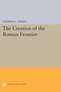 Cover: The Creation of the Roman Frontier - Princeton University Press
