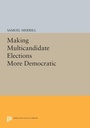 Cover: Making Multicandidate Elections More Democratic - Princeton University Press