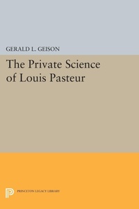 Enlarge image Cover: The Private Science of Louis Pasteur - Princeton University Press