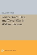 Cover: Poetry, Word-Play, and Word-War in Wallace Stevens - Princeton University Press