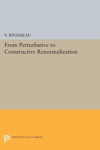 Enlarge image Cover: From Perturbative to Constructive Renormalization - Princeton University Press
