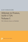 Cover: Atheism in France, 1650-1729, Volume I - Princeton University Press