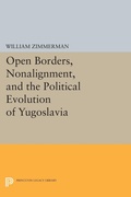Cover: Open Borders, Nonalignment, and the Political Evolution of Yugoslavia - Princeton University Press