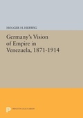 Cover: Germany's Vision of Empire in Venezuela, 1871-1914 - Princeton University Press