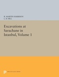 Cover: Excavations at Sarachane in Istanbul, Volume 1 - Princeton University Press