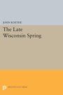 Cover: The Late Wisconsin Spring - Princeton University Press