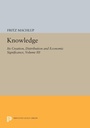 Cover: Knowledge: Its Creation, Distribution and Economic Significance, Volume III - Princeton University Press