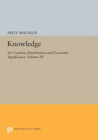 Enlarge image Cover: Knowledge: Its Creation, Distribution and Economic Significance, Volume III - Princeton University Press
