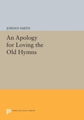 Cover: An Apology for Loving the Old Hymns - Princeton University Press