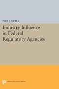 Cover: Industry Influence in Federal Regulatory Agencies - Princeton University Press