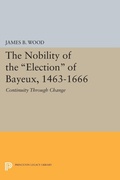 Cover: The Nobility of the Election of Bayeux, 1463-1666 - Princeton University Press