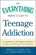 Cover: The Everything Parent's Guide to Teenage Addiction - Everything