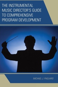 Enlarge image Cover: The Instrumental Music Director's Guide to Comprehensive Program Development - Rowman & Littlefield Publishers