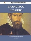 Cover: Francisco Pizarro 142 Success Facts - Everything You Need to Know about Francisco Pizarro - Emereo Publishing