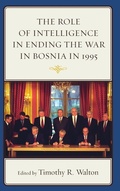 Cover: The Role of Intelligence in Ending the War in Bosnia in 1995 - Lexington Books