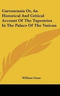 Cover: Cartonensia Or, An Historical And Critical Account Of The Tapestries In The Palace Of The Vatican - Kessinger Publishing