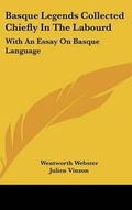Cover: Basque Legends Collected Chiefly In The Labourd - Kessinger Publishing