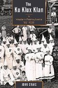 Cover: The Ku Klux Klan in Western Pennsylvania, 1921-1928 - Lehigh University Press