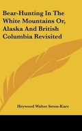 Cover: Bear-Hunting In The White Mountains Or, Alaska And British Columbia Revisited - Kessinger Publishing