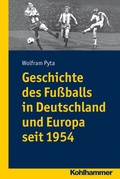 Cover: Geschichte des Fu&szlig;balls in Deutschland und Europa seit 1954 - Kohlhammer