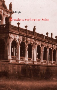 Abbildung von: Dresdens verlorener Sohn - BoD - Books on Demand