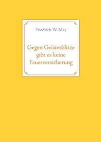 Abbildung von: Gegen Geistesblitze gibt es keine Feuerversicherung - BoD - Books on Demand