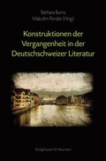 Cover: Kontruktionen der Vergangenheit in der Deutschschweizer Literatur - K&ouml;nigshausen & Neumann