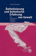 Cover: &Auml;sthetisierung und &auml;sthetische Erfahrung von Gewalt - Universit&auml;tsverlag Winter