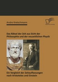 Abbildung von: Das Rätsel der Zeit aus Sicht der Philosophie und der neuzeitlichen Physik: Ein Vergleich der Zeitauffassungen nach Aristoteles und Einstein - Diplomica Verlag