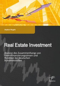 Abbildung von: Real Estate Investment: Analyse des Zusammenhangs von Fremdfinanzierungszinsen und Renditen bei deutschen Büroimmobilien - Diplomica Verlag
