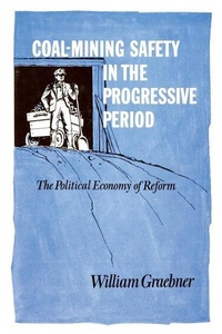 Abbildung von: Coal-Mining Safety in the Progressive Period - The University Press of Kentucky