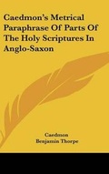 Cover: Caedmon's Metrical Paraphrase Of Parts Of The Holy Scriptures In Anglo-Saxon - Kessinger Publishing
