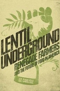 Abbildung von: Lentil Underground: Renegade Farmers And The Future Of FoodIn America - Gotham Books