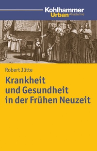 Abbildung von: Krankheit und Gesundheit in der Frühen Neuzeit - Kohlhammer