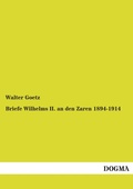 Cover: Briefe Wilhelms II. an den Zaren 1894-1914 - DOGMA Verlag